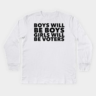 Boys will be boys Girls will be voters Kids Long Sleeve T-Shirt